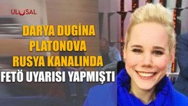 Darya Dugina Platonova Rusya kanalında FETÖ uyarısı yapmıştı